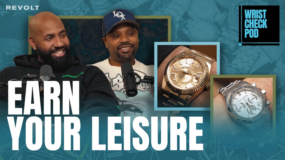 Earn Your Leisure: Rashad and Troy Talk Watches, Wealth, and Legacy